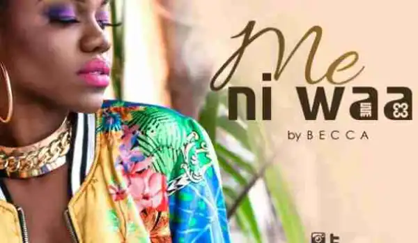 Becca - Me Ni Waa